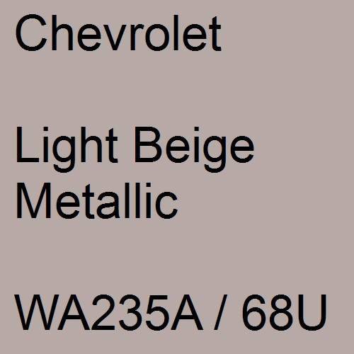 Chevrolet, Light Beige Metallic, WA235A / 68U.